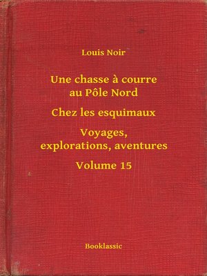 cover image of Une chasse a courre au Pôle Nord--Chez les esquimaux--Voyages, explorations, aventures--Volume 15